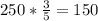 250*\frac{3}{5} =150