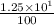 \frac{1.25 \times {10}^{1} }{100}