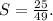 S=\frac{25}{49}.