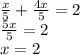 \frac{x}{5} + \frac{4x}{5} = 2 \\ \frac{5x}{5} = 2 \\ x = 2