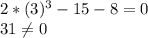 2*(3)^{3}-15-8=0\\31\neq 0