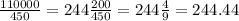 \frac{110000}{450} = 244\frac{200}{450}= 244\frac{4}{9} =244.44