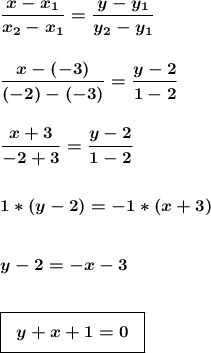 \boldsymbol{\dfrac{x-x_1}{x_2-x_1}=\dfrac{y-y_1}{y_2-y_1}}\\\\\\\boldsymbol{\dfrac{x-(-3)}{(-2)-(-3)}=\dfrac{y-2}{1-2}}\\\\\\\boldsymbol{\dfrac{x+3}{-2+3}=\dfrac{y-2}{1-2}}\\\\\\\boldsymbol{1*(y-2)=-1*(x+3)}\\\\\\\boldsymbol{y-2=-x-3}\\\\\\\boxed{\boldsymbol{\;\;\Big{y+x+1=0}\;\;}}\\\\