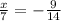 \frac{x}{7} =-\frac{9}{14}