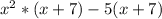 x^{2} *(x+7)-5(x+7)