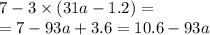 7 - 3 \times (31a - 1.2) = \\ = 7 - 93a + 3.6 = 10.6 - 93a