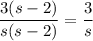 \dfrac{3(s-2)}{s(s-2)}=\dfrac{3}{s}