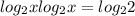 log_{2}xlog_{2}x=log_{2}2