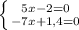 \left \{ {{5x-2=0} \atop {-7x+1,4=0}} \right.