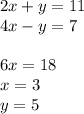 2x+y=11\\4x-y=7\\\\6x=18\\x=3\\y=5