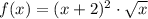 f(x)=(x+2)^2\cdot \sqrt{x}