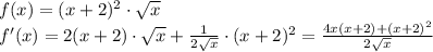 f(x)=(x+2)^2\cdot \sqrt{x}\\f'(x)=2(x+2)\cdot \sqrt{x}+\frac{1}{2\sqrt{x}}\cdot(x+2)^2=\frac{4x(x+2)+(x+2)^2}{2\sqrt{x}}