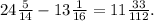 24 \frac{5}{14} - 13 \frac{1}{16} = 11 \frac{33}{112} .