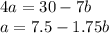 4a = 30 - 7b \\ a = 7.5 - 1.75b