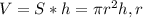 V = S*h = \pi r^{2}h, r