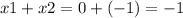 x1 + x2 = 0 + ( - 1) = - 1