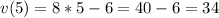 v(5) = 8 * 5 - 6 = 40 - 6 = 34