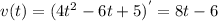 v(t) = ( 4t^{2}-6t+5)^{'} = 8t - 6\\