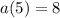 a(5) = 8