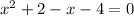 x^{2} +2-x -4=0