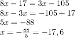 8x-17=3x-105\\8x-3x=-105+17\\5x=-88\\x=-\frac{88}{5}=-17,6