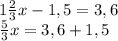 1\frac{2}{3}x-1,5=3,6\\\frac{5}{3}x=3,6+1,5\\