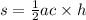 s = \frac{1}{2}ac \times h