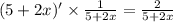 (5 + 2x)'\times \frac{1}{5 + 2x} = \frac{2}{5 + 2x}