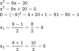 \tt\displaystyle x^2=9x-20\\x^2-9x+20=0\\D=(-9)^2-4*20*1=81-80=1\\\\x_1=\frac{9-1}{2}=\frac{8}{2}=4\\\\\\x_2=\frac{9+1}{2}=\frac{10}{2}=5