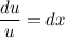 \dfrac{du}{u}=dx