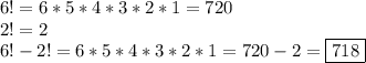 6!=6*5*4*3*2*1=720\\2!=2\\6!-2!=6*5*4*3*2*1=720-2=\boxed{718}