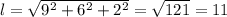 l=\sqrt{9^{2}+6^{2}+2^{2}}=\sqrt{121}=11