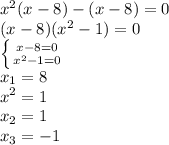 x^2(x-8)-(x-8)=0\\(x-8)(x^2-1)=0\\\left \{ {{x-8=0} \atop {x^2-1=0}} \right. \\x_{1} =8\\x^2=1 \\x_{2}=1 \\ x_{3}=-1