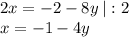 2x=-2-8y \: | :2\\x=-1-4y