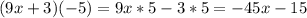 (9x+3)(-5)=9x*5-3*5=-45x-15