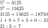 5^{5} = 3125\\5^{6} = 15625\\3125+15625=18750\\1+8+7+5+0=21\\21:3=7