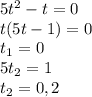 5t^{2} -t=0\\t(5t-1)=0\\t_{1} =0\\5t_{2} =1\\t_{2} =0,2