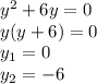 y^{2} +6y=0\\y(y+6)=0\\y_{1} = 0\\y_{2} =-6