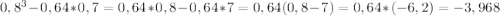 0,8^{3} -0,64*0,7 = 0,64*0,8-0,64*7=0,64(0,8-7)=0,64*(-6,2)=-3,968