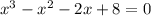 x^3 -x^2 -2x + 8= 0