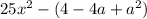 25x {}^{2} - (4 - 4a + a {}^{2} )