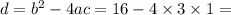 d = {b}^{2} - 4ac = 16 - 4 \times 3 \times 1 =