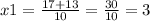 x1 = \frac{17 + 13}{10} = \frac{30}{10} = 3