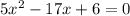 5 {x}^{2} - 17x + 6 = 0