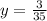 y = \frac{3}{35}