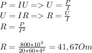 P=IU = U=\frac{P}{I} \\U=IR = R=\frac{U}{I} \\R = \frac{P}{I^2}\\\\R = \frac{800*10^3}{20*60*4^2} = 41,67 Om