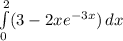 \int\limits_{0}^{2} (3 - 2x e^{-3x}) \, dx