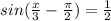 sin(\frac{x}{3} - \frac{\pi}{2} )=\frac{1}{2} \\