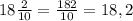 18\frac{2}{10}=\frac{182}{10}=18,2