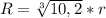 R=\sqrt[3]{10,2}*r